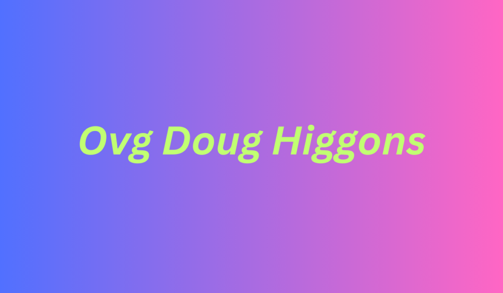 ovg doug higgons