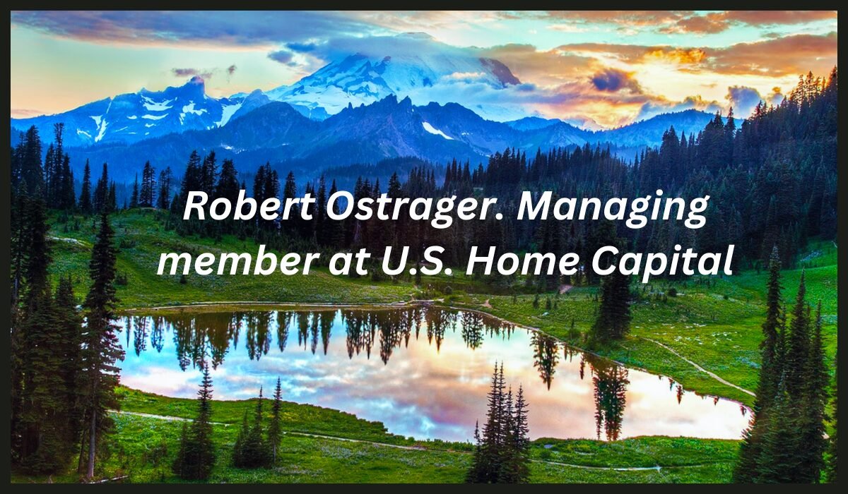 Robert Ostrager. Managing member at U.S. Home Capital