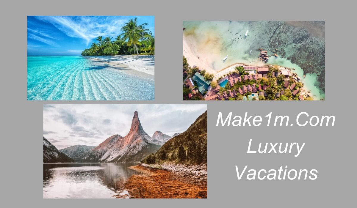 Make1m.Com Luxury Vacations