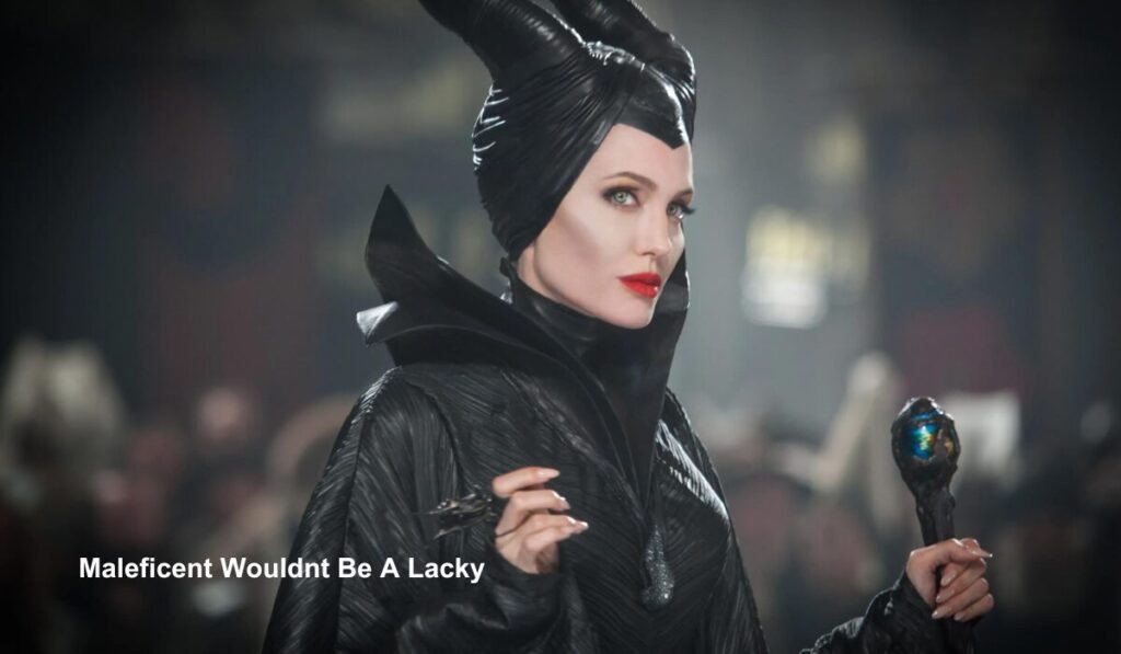 Maleficent Wouldnt Be A Lacky